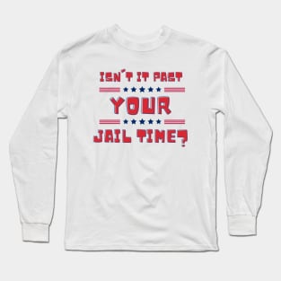 funny isn't it past your jail time Long Sleeve T-Shirt